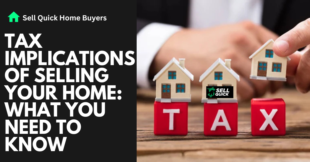 Tax Implications of Selling Your Home: What You Need to Know